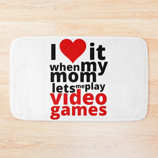 Item preview, I love it when my mom lets me play video games designed and sold by Aakriti _0.0_.
