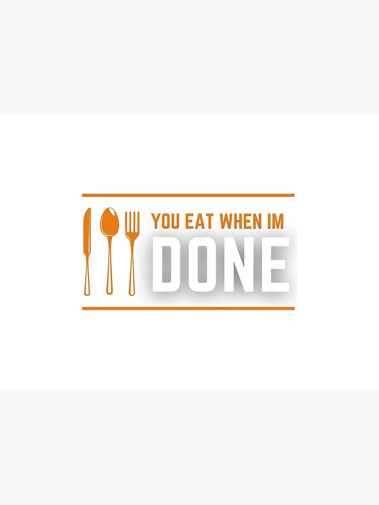 You Eat When I'm Done by pswj12