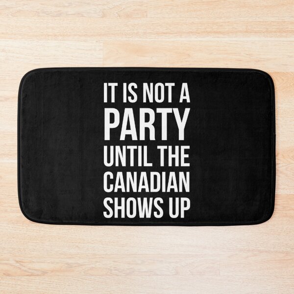 Item preview, It Is Not A Party Until The Canadian Shows Up designed and sold by evokearo.