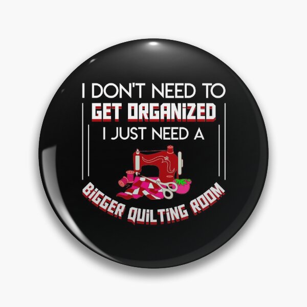 Item preview, I Dont Need Get Organized I Need Bigger Quilting Room designed and sold by Charles Brian.