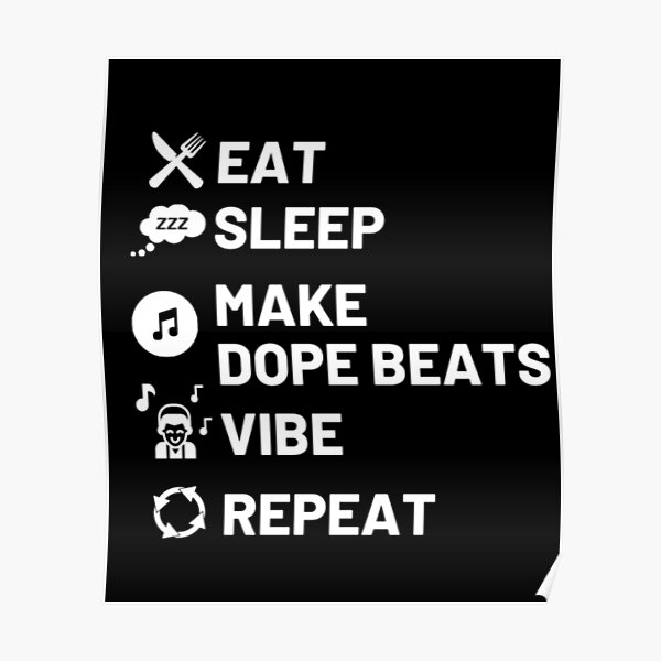 Eat Sleep Make Dope Beats Vibe Repeat (white font)- Hip Hop Music Producer Gift Poster
