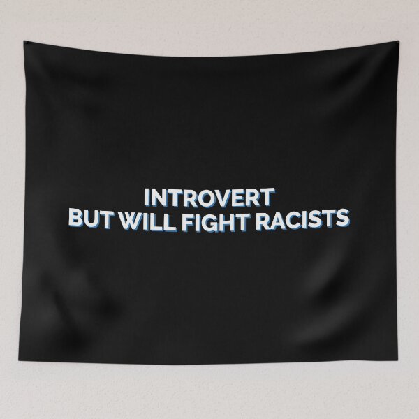 Item preview, Introvert But Will Fight Racists Stop Racism Quote designed and sold by Sour Soul.