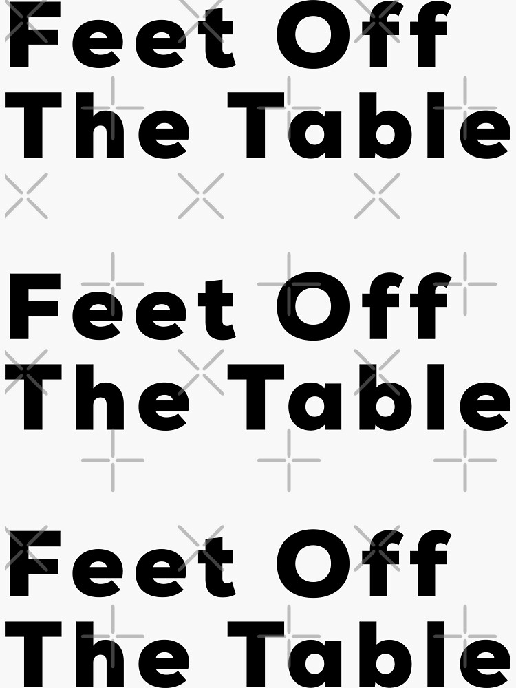 "Feet Off The Table" Sticker for Sale by Redbubble
