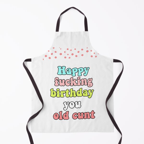 Item preview, Happy fucking birthday you old cunt designed and sold by avit1.