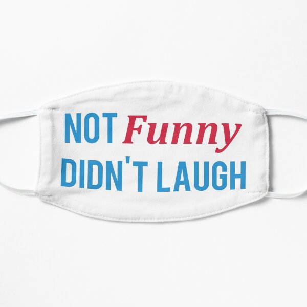 Not funny didn't laugh | Funny Design | Memes Flat Mask