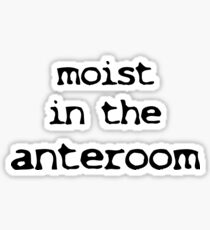 Moist in the Anteroom Sticker