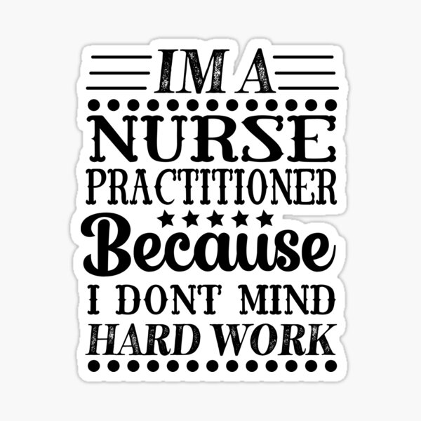 Item preview, Im a Nurse Practitioner Because I Dont Mind Hard Work designed and sold by zawaxart.