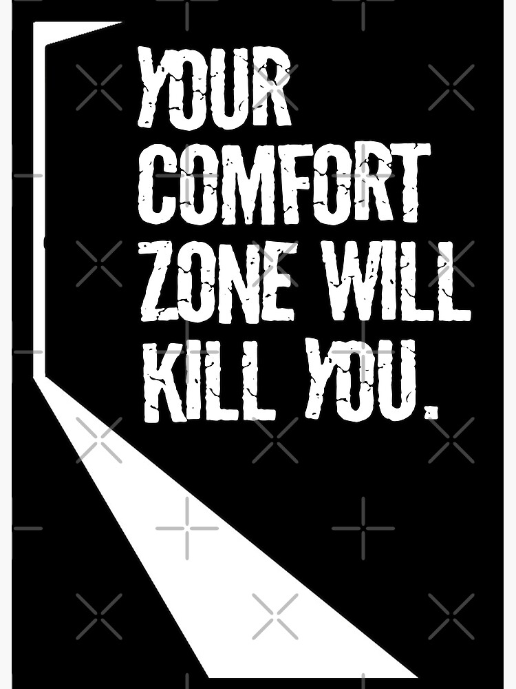 "Your Comfort Zone Will Kill You" Poster for Sale by elevens Redbubble