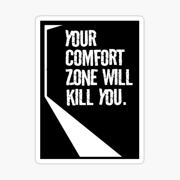 "Your Comfort Zone Will Kill You" Sticker for Sale by elevens Redbubble
