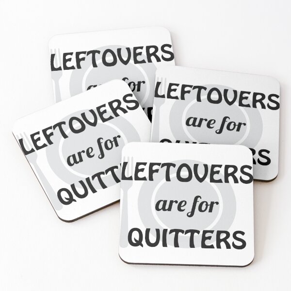 Item preview, Leftovers are for Quitters designed and sold by GinnyH.