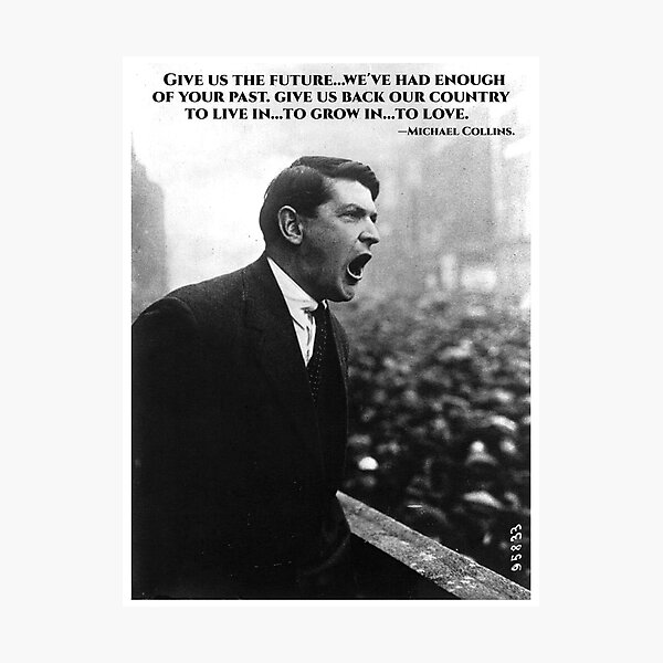 Michael Collins - Give Us The Future- Irish- Ireland -1916 Photographic Print