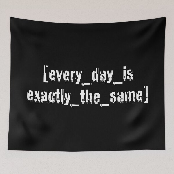Item preview, Every Day Is Exactly The Same designed and sold by lelikvee.