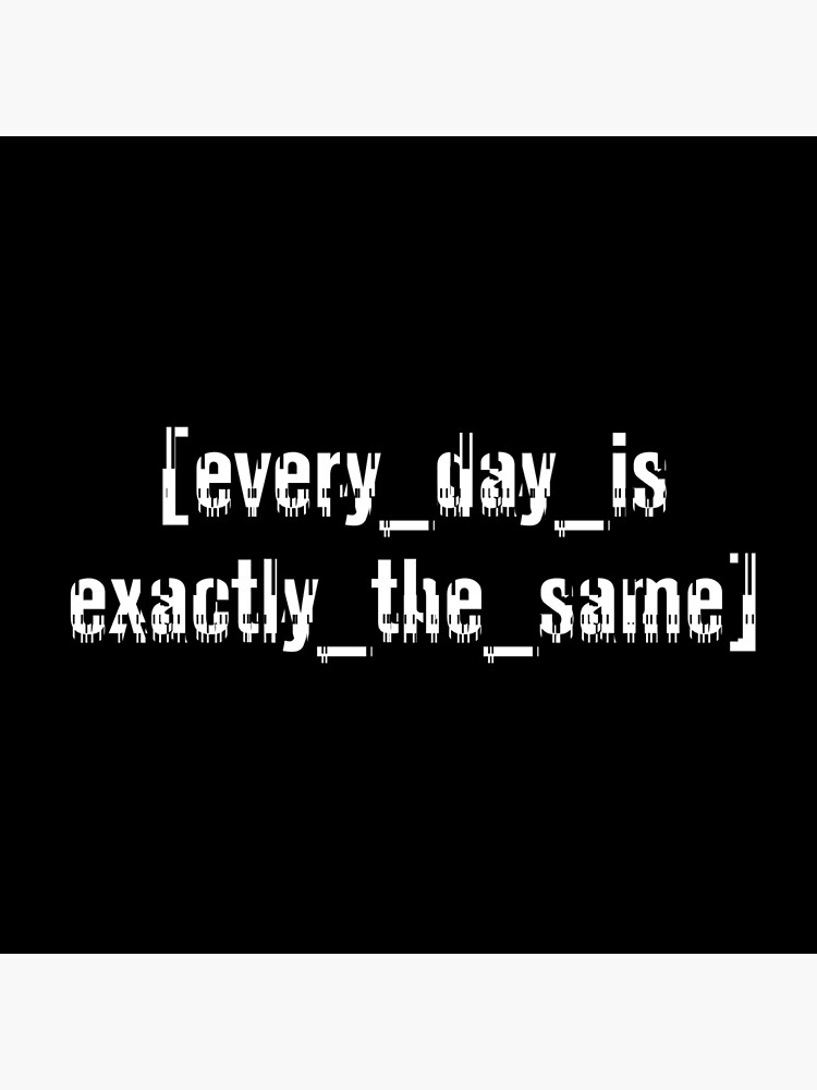 every-day-is-exactly-the-same-poster-for-sale-by-lelikvee-redbubble