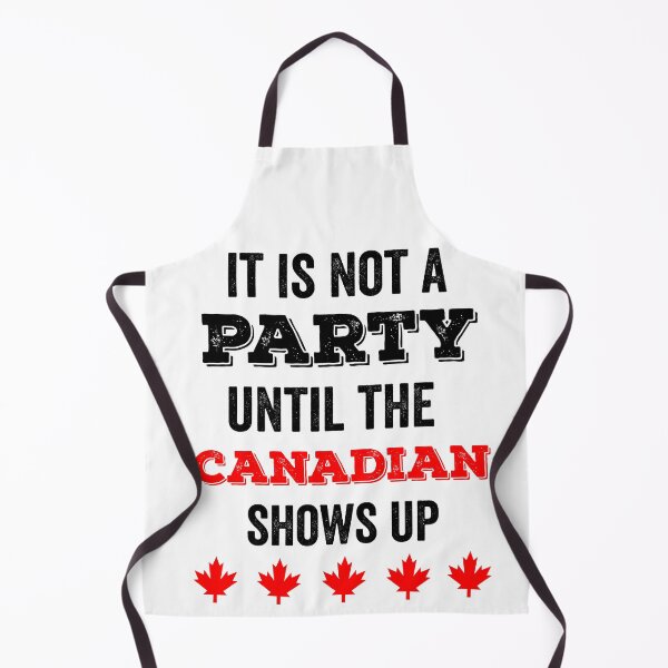 Item preview, IT IS NOT A PARTY UNTIL THE CANADIAN SHOWS UP designed and sold by noahs-shop.