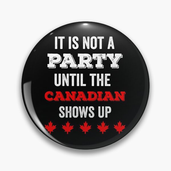 Item preview, IT IS NOT A PARTY UNTIL THE CANADIAN SHOWS UP designed and sold by noahs-shop.