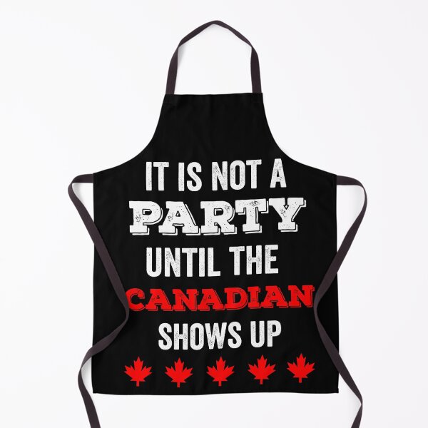 Item preview, IT IS NOT A PARTY UNTIL THE CANADIAN SHOWS UP designed and sold by noahs-shop.