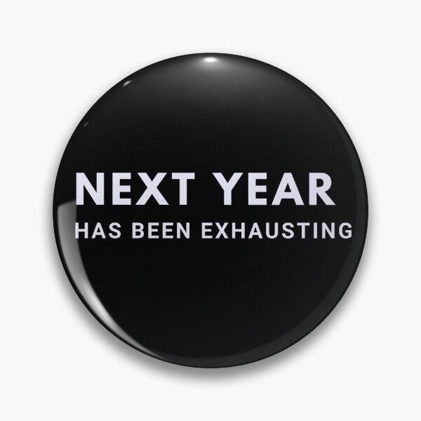 Item preview, Next Year Has Been Exhausting designed and sold by Kevin-PR.