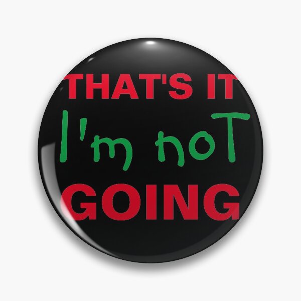 Item preview, That's it i'm not going  designed and sold by TINASTORESHOPE.