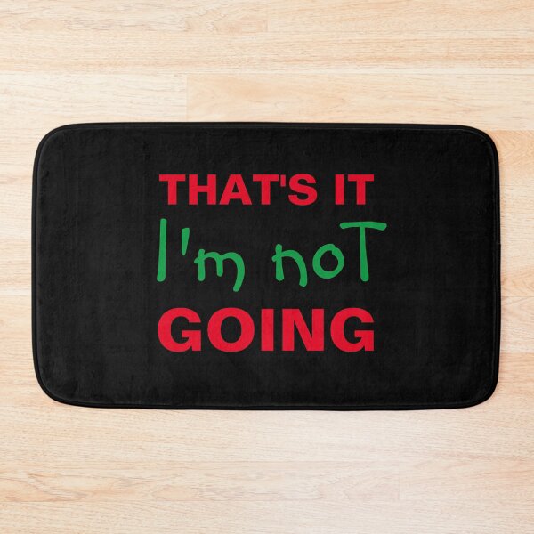 Item preview, That's it i'm not going  designed and sold by TINASTORESHOPE.
