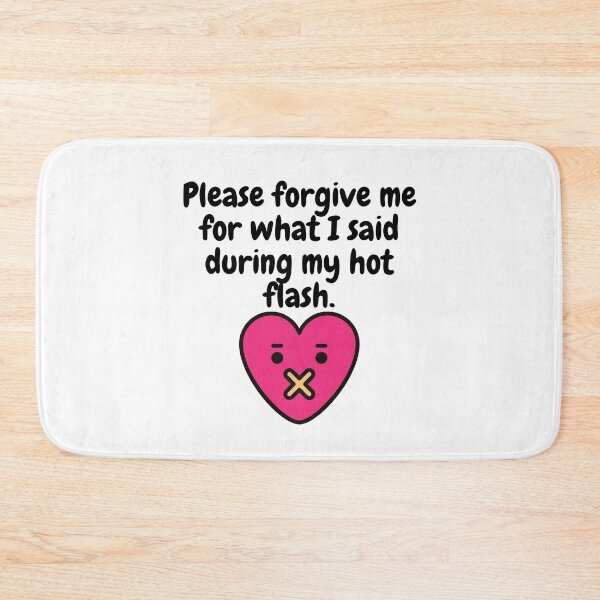 Item preview, Forgive me for what I said during my hot flash - menopause Funny Hot flashes Power surge Hot n cold Cardio Superpower  designed and sold by CJCTEES.