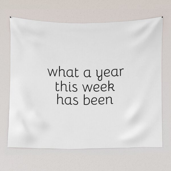 Item preview, What a year this week has been; Gift preset; Funny quote; Unisex designed and sold by cyhdesign.