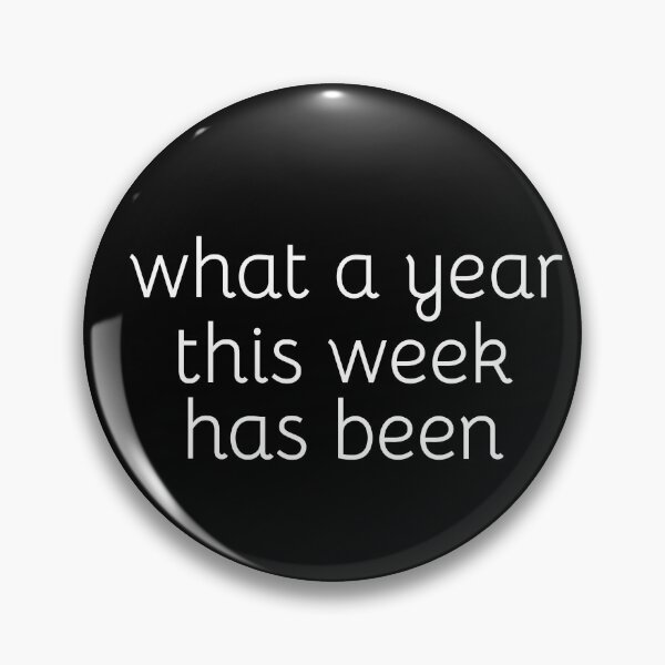 Item preview, What a year this week has been; Gift preset; Funny quote; Unisex designed and sold by cyhdesign.