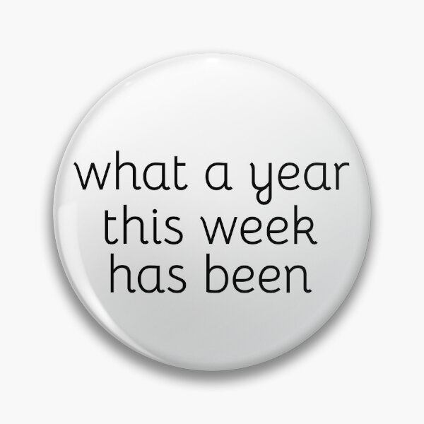 Item preview, What a year this week has been; Gift preset; Funny quote; Unisex designed and sold by cyhdesign.