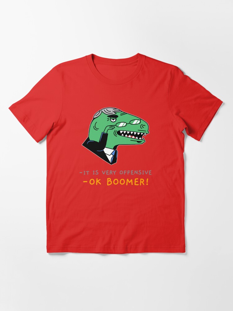 It's Very Offensive Ok Boomer Funny Millennials Gift Boomers Pun Gag Joke  Dinosaur T-Shirt