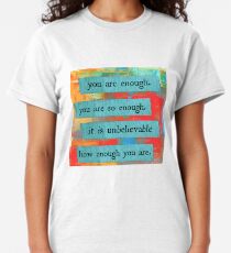 you are enough Classic T-Shirt