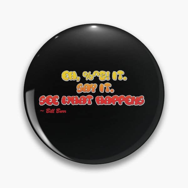 Item preview, Bill Burr: Eh, #$%! it. Say it. See what happens. designed and sold by tshirtsfordays.