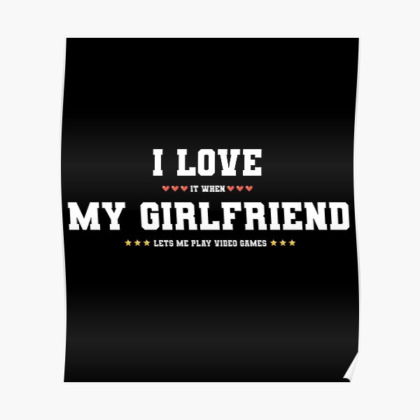 I Love My Girlfriend I Love It When My Girlfriend Lets Me Play Video