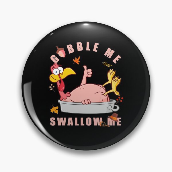 Item preview, Gobble Me Swallow Me Drip Gravy Turkey Thanksgiving Family designed and sold by aubb7.