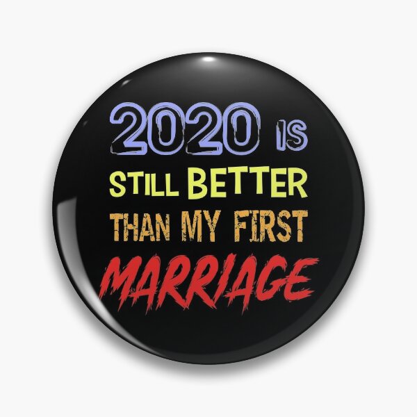 2020 still better than my first marriage shirt