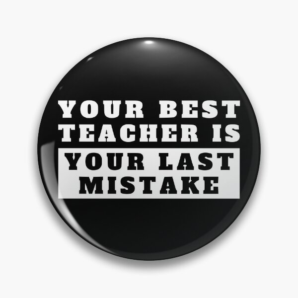 Item preview, your best teacher is your last mistake designed and sold by TShirtsByMs.