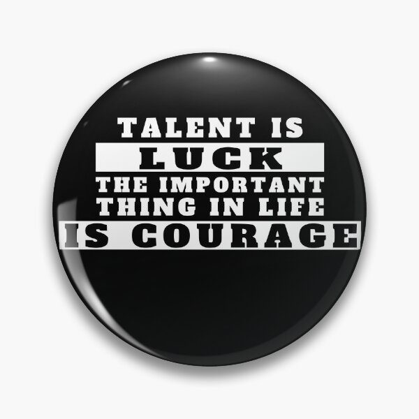 Artikelvorschau, talent is luck the important thing in life is courage entworfen und verkauft von TShirtsByMs.