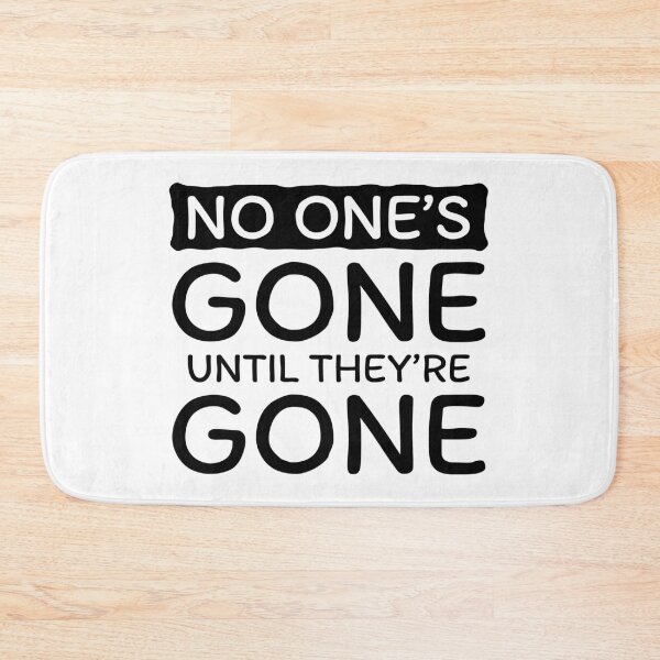 Item preview, No One's Gone Until They're Gone (Black) designed and sold by BunnyPrinceDegn.