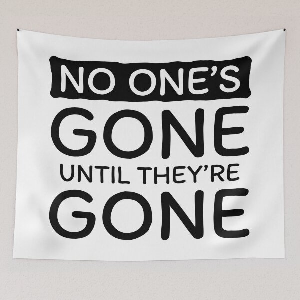 Item preview, No One's Gone Until They're Gone (Black) designed and sold by BunnyPrinceDegn.