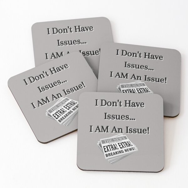 Item preview, I Don't Have Issues... I Am An Issue! designed and sold by Fabuluss4Life.