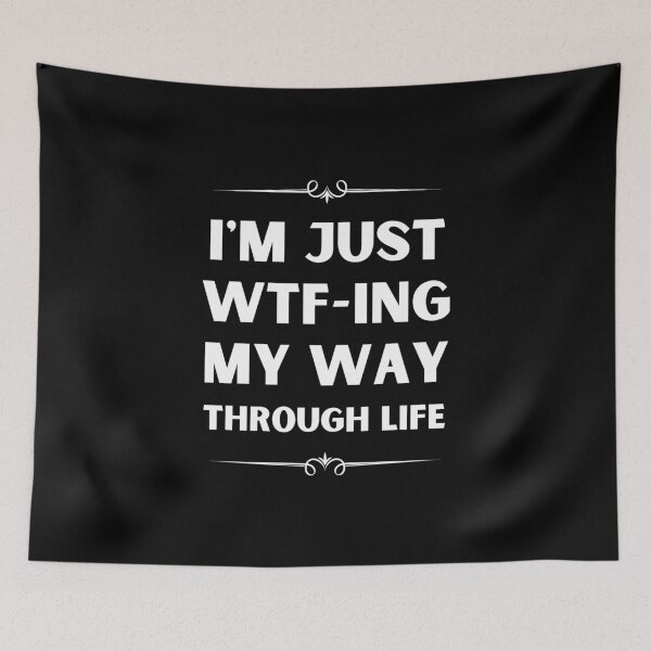 Item preview, I'm Just WTF-ing  My Way through life  designed and sold by megahamdesigns.