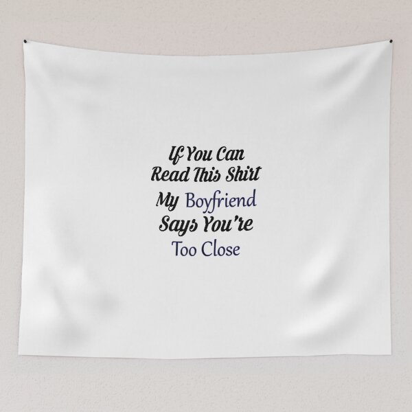 Item preview, If you can read this shirt my boyfriend says you're too close designed and sold by Cineraim Shop.