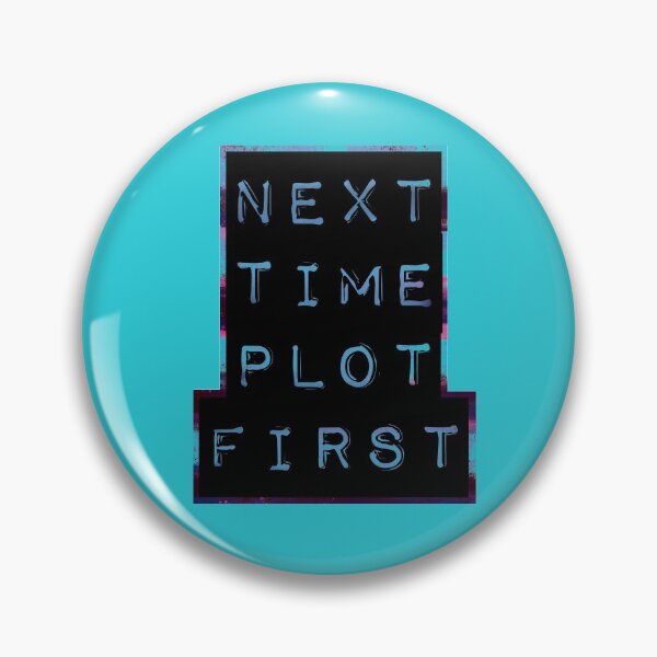 Item preview, Next Time Plot First (text only) designed and sold by ScribbledToad.