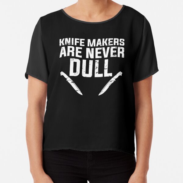 Knife Makers Are Never Dull Funny Knife Making Essential T-Shirt for Sale  by DamnGoodDesign