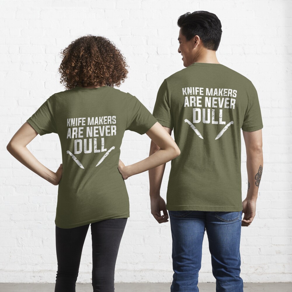 Knife Makers Are Never Dull Funny Knife Making Essential T-Shirt for Sale  by DamnGoodDesign