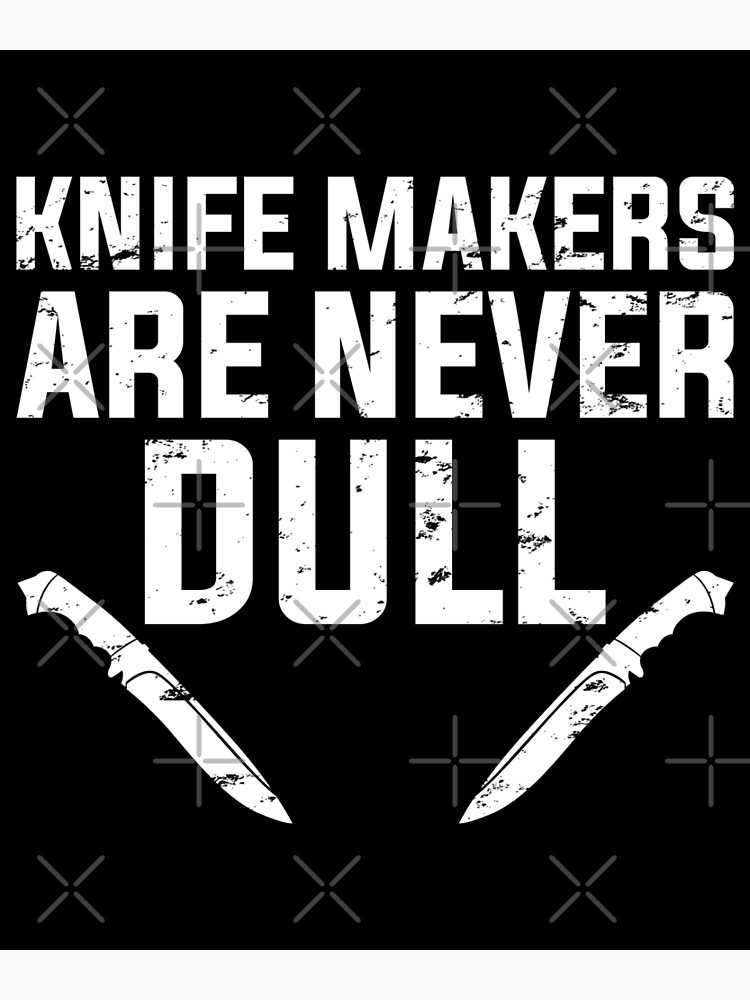 Knife Makers Are Never Dull Funny Knife Making Sticker for Sale by  DamnGoodDesign