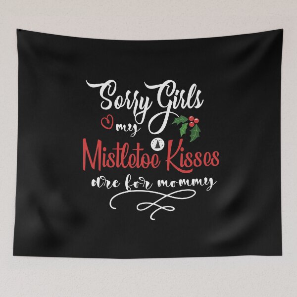 Item preview, Sorry Girls my Mistletoe Kisses are for Mommy  designed and sold by Stella Clue.