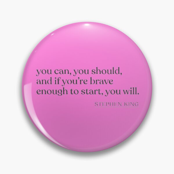 Item preview, Stephen King - you can, you should, and if you're brave enough to start, you will. designed and sold by BookQuoteMerch.