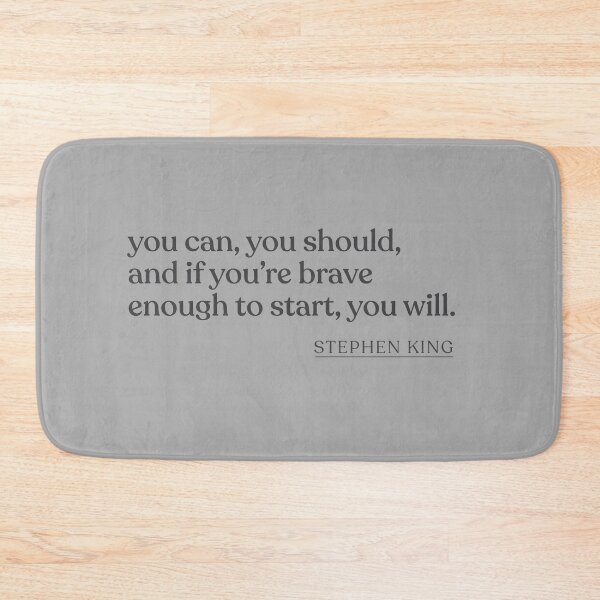 Item preview, Stephen King - you can, you should, and if you're brave enough to start, you will. designed and sold by BookQuoteMerch.
