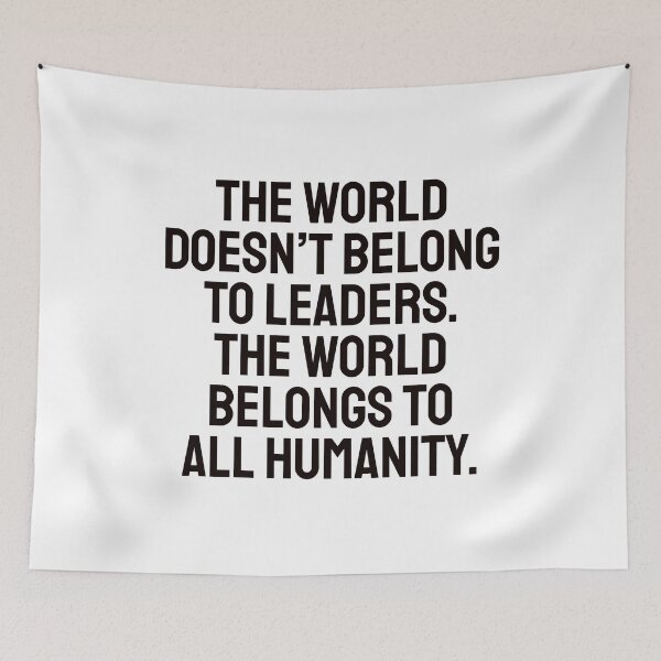 Item preview, The world doesn’t belong to leaders. The world belongs to all humanity.  designed and sold by Inspirationmotivation.