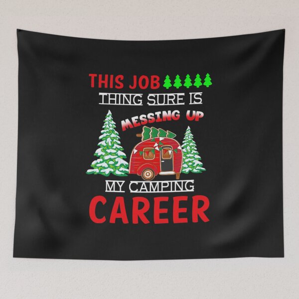 Item preview, This Job Thing Sure Is Messing Up My Camping Career  designed and sold by GeniusDesignArt.