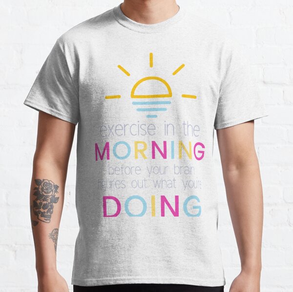 Exercise In The Morning Classic T-Shirt